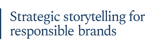 Strategic storytelling for responsible brands